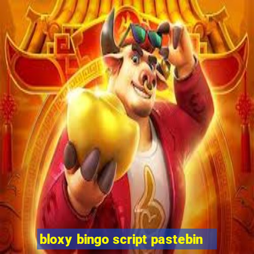 bloxy bingo script pastebin